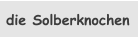 die Solberknochen