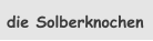 die Solberknochen